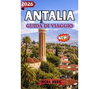 ANTALIA GUIDA DI VIAGGIO 2026: Una guida completa ad Antalya in Turchia: spiagge, antiche meraviglie, cultura locale ed esperienze indimenticabili