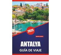 ANTALYA GUÍA DE VIAJE 2025: Explore playas, sitios históricos, las mejores cosas que hacer y consejos prácticos para una experiencia inolvidable en la Riviera Turca