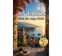 Antalya Guía de viaje 2026: Adéntrate en una historia de ciudades antiguas, lujo costero y magia mediterránea atemporal.