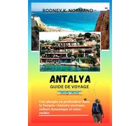 Antalya Guide de voyage 2025-2026: Une plongée en profondeur dans la Turquie : histoire ancienne, culture dynamique et coins cachés (RODNEY NORMAND TRAVEL GUIDE (TRANSLATION))