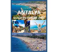 ANTALYA GUIDE DE VOYAGE 2026: Explorez et découvrez le meilleur d'Antalya