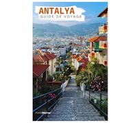 Antalya Guide de Voyage: Kaleiçi, attractions, plages, excursions en bateau, vestiges antiques et gastronomie turque