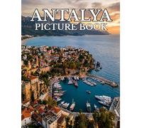 Antalya Picture Book: A Photographic Journey Through Turquoise Coastlines, Ancient Ruins, Hidden Beaches, and Mediterranean Beauty