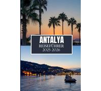 ANTALYA REISEFÜHRER 2025-2026: Dinge, die ich gerne gewusst hätte, bevor ich nach Antalya gereist bin