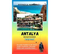 Antalya Reiseführer 2025-2026: Ein tiefer Einblick in die Türkei: Antike Geschichte, lebendige Kultur und versteckte Ecken (RODNEY NORMAND TRAVEL GUIDE (TRANSLATION))