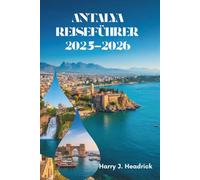 ANTALYA REISEFÜHRER 2025-2026: Entdecken Sie das Küstenparadies und das reiche Kulturerbe der Türkei