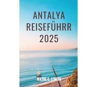 ANTALYA REISEFÜHRER 2025: Erleben Sie die sonnenverwöhnten Küsten und antiken Wunder der Türkei