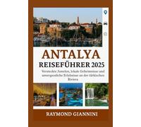 ANTALYA REISEFÜHRER 2025: Versteckte Juwelen, lokale Geheimnisse und unvergessliche Erlebnisse an der türkischen Riviera