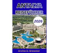 ANTALYA REISEFÜHRER 2026: Das Herz, die Geschichte und die Harmonie des türkischen Küstenparadieses entdecken