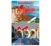 Antalya Reiseführer 2026: Ein Reiseführer zur Kultur, Geschichte, Luxusresorts, dem milden Klima und den verborgenen Schätzen der Türkei