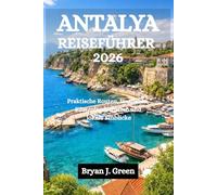 ANTALYA REISEFÜHRER 2026: Praktische Routen, Inselleben, Küstenlandschaften und lokale Einblicke