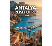 ANTALYA-REISEFÜHRER 2026: Von kristallklaren Küsten zu zeitlosen Ruinen für Entdecker
