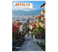 Antalya Reiseführer: Kaleiçi, Sehenswürdigkeiten, Strände, Bootsausflüge, antike Ruinen und türkische Küche