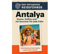 Antalya: Sonne, Selfies und ein Souvenir für jede Falte. Der erfundene Reiseführer