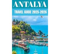 Antalya Travel Guide 2025-2026: A Local’s Guide to Antalya’s Secret Beaches, Mountain Adventures & the Untold Stories of Türkiye’s Turquoise Coast
