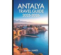 ANTALYA TRAVEL GUIDE 2025-2026: Top attractions, Travel Tips, Seasonal and Sustainable Experience
