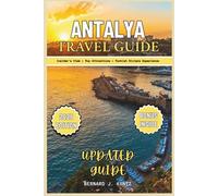 ANTALYA TRAVEL GUIDE 2025: An Insider's View To Visit Top Attractions, Beaches And Enjoy The Turkish Riviera Experience (TRAVEL WITH BJK)