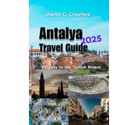 Antalya Travel Guide 2025: Gateway to Turkish Riviera