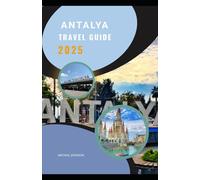 ANTAlYA TRAVEL GUIDE 2025: The Complete Explorer’s Edition