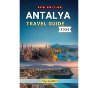 ANTALYA TRAVEL GUIDE 2026: Beaches, Ancient Ruins, Local Food & Practical Tips for Exploring Turkey’s Mediterranean Coast (The Horizon Atlas Series)