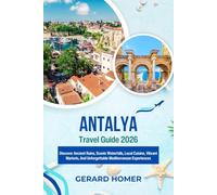 Antalya Travel Guide 2026: Discover Ancient Ruins, Scenic Waterfalls, Local Cuisine, Vibrant Markets, And Unforgettable Mediterranean Experiences (Journey Through the Globe)