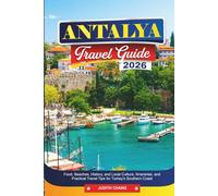 ANTALYA TRAVEL GUIDE 2026: Food, Beaches, History, and Local Culture, Itineraries, and Practical Tips for Turkey’s Southern Coast