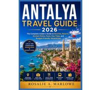 ANTALYA TRAVEL GUIDE 2026: The Complete Insider's Guide to Beaches, Resorts, Ancient Ruins, Food, Day Trips, and Budget-Friendly Adventures