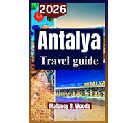 ANTALYA TRAVEL GUIDE 2026: Traveler’s Manual with Itineraries, Local Tips for Beaches, Waterfalls, History, Food, and Day Trips