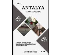 ANTALYA TRAVEL GUIDE: A Journey Through History, Coastlines, And Culture Experience Antalya Like A Local (CITIES TRAVEL GUIDE)