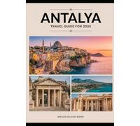 Antalya Travel Guide for 2025: Must-See Attractions, Hidden Treasures, Local Insights, Premier Accommodations, Dining Delights, Retail Finds, and Unforgettable Experiences