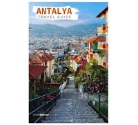 Antalya Travel Guide: Kaleiçi Town, Attractions, Beaches, Boat Trips, Ancient Ruins, and Turkish Cuisine