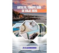 ANTALYA, TÜRKIYE GUÍA DE VIAJE 2026: Descubre la Riviera turca: playas, ruinas y tesoros escondidos.