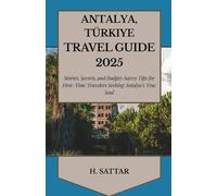 Antalya, Türkiye Travel Guide 2025: Stories, Secrets, and Budget-Savvy Tips for First-Time Travelers Seeking Antalya’s True Soul