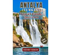 ANTALYA (TURKEY) TRAVEL GUIDE 2025/2026: “Where History Meets the Mediterranean - Antalya’s Best Beaches, Culture & Adventures”