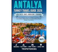 Antalya Turkey Travel Guide 2026: Well-Planned Routes| Easy-to-Use Maps | Local Know-How | Local Culture, Hidden Gems & Practical Guidance Across Antalya’s Top Districts