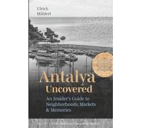 Antalya Uncovered: An Insider’s Guide to Neighborhoods, Markets & Memories (Edition Klemm Travel Guides)