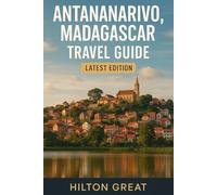 Antananarivo, Madagascar Travel Guide (Latest Edition): Culture, History, Food, Day Trips & Hidden Gems