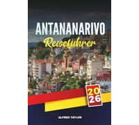 ANTANANARIVO REISEFÜHRER 2026: Aktivitäten, versteckte Juwelen, lokale Märkte, Tagesausflüge und Reisetipps für einen perfekten Madagaskar-Urlaub