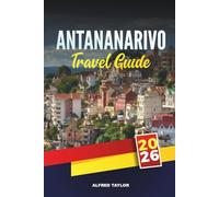 ANTANANARIVO TRAVEL GUIDE 2026: Things to Do, Hidden Gems, Local Markets, Day Trips & Travel Tips for a Perfect Madagascar Vacation