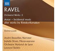 Druet, Isabelle; Dussollier, André - RAVEL, M.: Orchestral Works, Vol. 5 - Antar (after Rimsky-Korsakov) / Shéhérazade (Dussollier, Druet, Lyon National Orchestra, Slatkin)