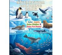Antarctic Animals Coloring Book for Kids: Color, Learn, Solve Riddles & Enjoy Fun Poems! Featuring Penguins, Whales, Seals, Orcas, Albatrosses, Krill ... Adventure: Coloring & Riddles for Kids)