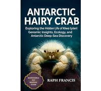 ANTARCTIC HAIRY CRAB: Exploring the Hidden Life of Kiwa tyleri: Genomic Insights, Ecology, and Antarctic Deep-Sea Discovery