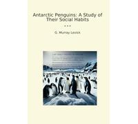 Antarctic Penguins: A Study of Their Social Habits (Classic Books)