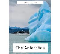 Antarctica: A Boundless Elegance of Ice and Light - Stunning Photography of the Earth’s Final Wilderness and Frozen Majesty