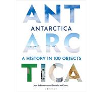 Antarctica: A History in 100 Objects