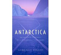 Antarctica: An Intimate Portrait of a Mysterious Continent [Idioma Inglés]