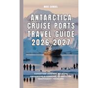 Antarctica Cruise Ports Travel Guide 2026-2027: Expedition Landings, Wildlife Encounters & Icebound Journeys for Independent Travelers (European Travel books & Christmas Guides)