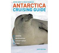 Antarctica Cruising Guide: Includes Antarctic Peninsula, Falkland Islands, South Georgia and Ross Sea
