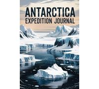 Antarctica Expedition Journal: A Lined Notebook for Your Adventure with Pages for Memories, Notes, and Wanderlust