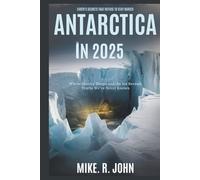 ANTARCTICA IN 2025: Earth’s Secrets That Refuse to Stay Buried: Where History Sleeps and the Ice Reveals Truths We’ve Never Known